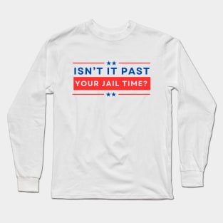 Isn't It Past Your Jail Time Long Sleeve T-Shirt